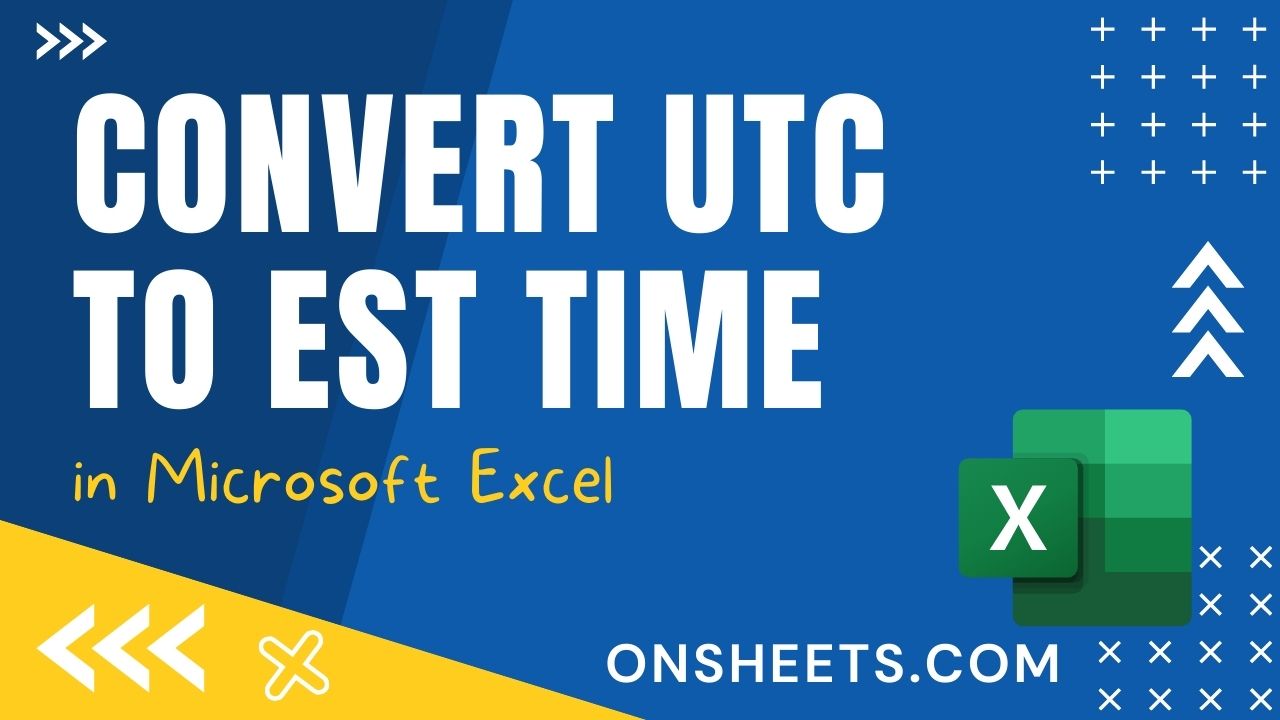 how-to-convert-utc-to-est-in-excel-5-top-methods-on-sheets