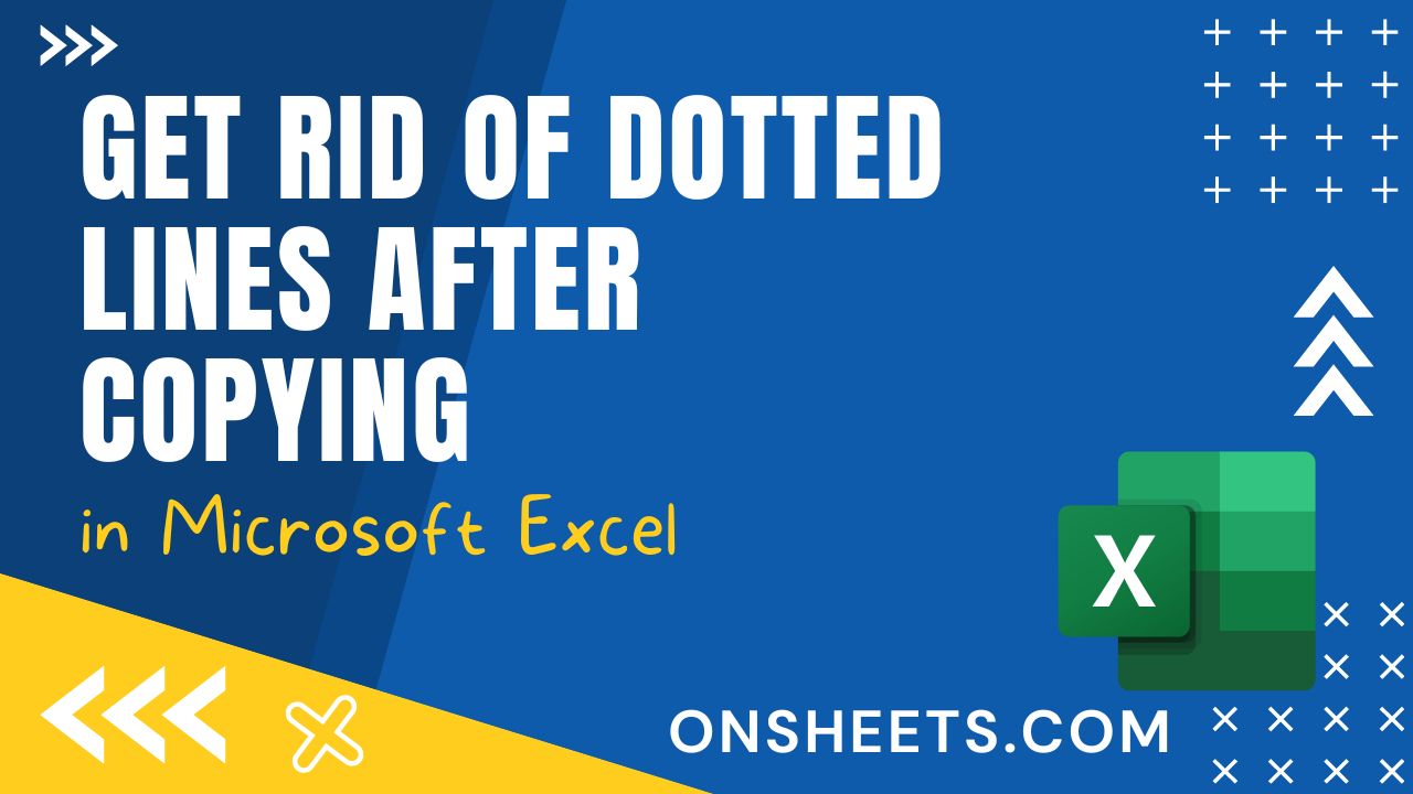 how-to-get-rid-of-dotted-lines-after-copying-in-excel-5-ways-on-sheets